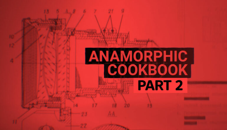 Anamorphic Cookbook Part 2