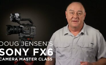 Doug Jensen's Sony FX6 Camera Master Class