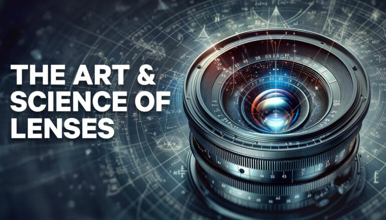 The Art & Science of Lenses